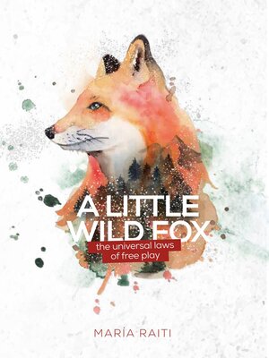 cover image of A Little Wild Fox, the Universal Laws of Free Play